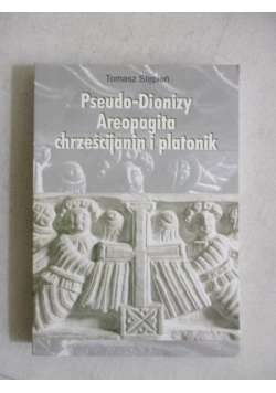 Pseudo-Dionizy Areopagita. Chrześcijanin i platonik