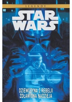 Star Wars Legendy Dziewczyna z Rebelii Zdławiona nadzieja