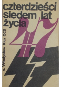 Czterdzieści siedem lat życia