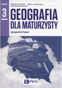 Geografia dla maturzysty Zeszyt ćwiczeń Część 3 Geografia Polski Zakres rozszerzony