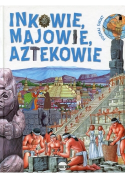 Poznaj Świat Inkowie Majowie Aztekowie