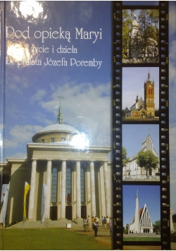 Pod opieką Maryi życie i dzieła ks. prałata Józefa Poremby