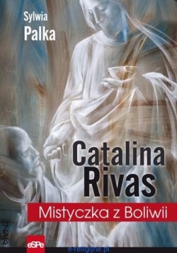 Catalina Rivas. Mistyczka z Boliwii