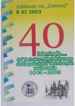 40 lat minęło.... Od technikum Mechanicznego do Zespołu Szkół Technicznych w Pleszewie 1963 -2003