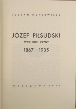 Józef Piłsudski życie, idee i czyny 1867-1935, reprint z 1937 r.