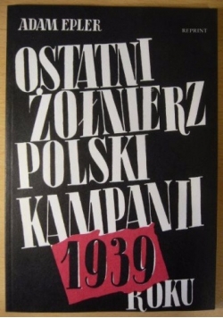 Ostatni żołnierz polski kampanii roku 1939