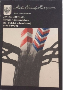 Droga Cieszyniaków do Polski odrodzonej 1914-1920