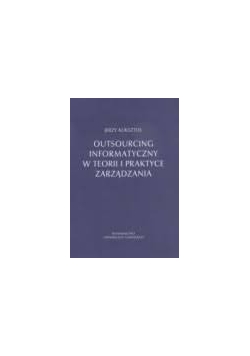 Outsourcing informatyczny w teorii i praktyce zarządzania