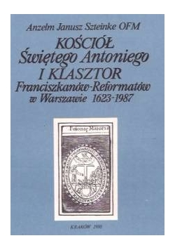 Kościół Świętego Antoniego i klasztor Franciszkanów-Reformatów w Warszawie 1623-1987