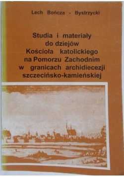 Studia i materiały do dziejów Kościoła katolickiego na Pomorzu Zachodnim w granicach archidiecezji szczecińsko-kamieńskiej