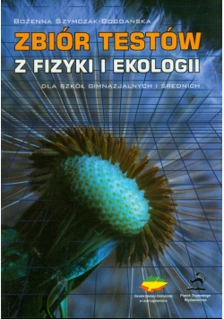 Zbiór testów z fizyki i ekologii dla szkół gimnazjalnych i średnich