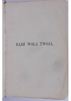 Bądź wola Twoja, 1892 r.
