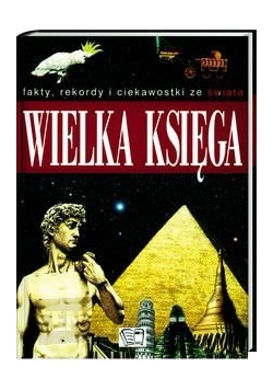 Wielka księga. Fakty, rekordy i ciekawostki ze Świata