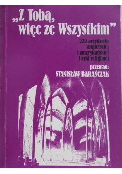 "Z Tobą więc ze wszystkim"  222 arcydzieła angielskiej i amerykańskiej liryki religijnej