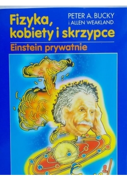Fizyka, kobiety i skrzypce. Einstein prywatnie