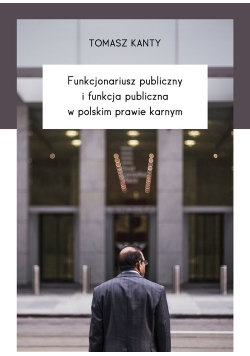 Funkcjonariusz publiczny i funkcja publiczna w polskim prawie karnym