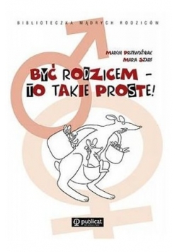 Być rodzicem - to takie proste