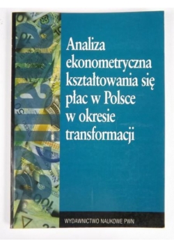 Analiza ekonometryczna kształtowania się płac w Polsce w okresie transformacji