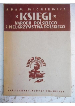 Mickiewicz Adam - Księgi Narodu Polskiego i Pielgrzymstwa Polskiego, 1947 r.
