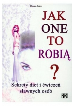 Jak one to robią? Sekrety diet i ćwiczeń sławnych osób