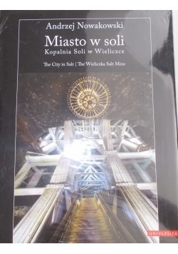Miasto w soli. Kopalnia Soli w Wieliczce