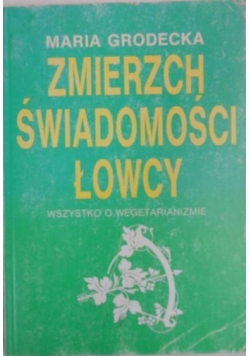Zmierzch świadomości łowcy. Wszystko o wegetarianizmie