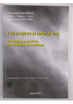 Colloquium Opole 2011. Od wojny o granice do dobrego sąsiedztwa