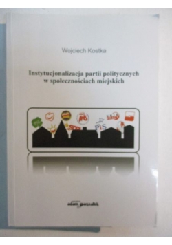 Instytucjonalizacja partii politycznych w społecznościach miejskich