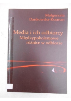 Media i ich odbiorcy. Międzypokoleniowe różnice w odbiorze