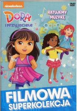 Dora i przyjaciele Ratujemy muzykę