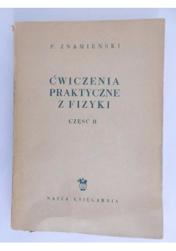 Ćwiczenia praktyczne z fizyki, część II