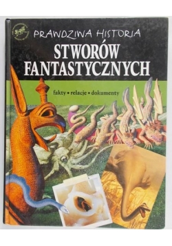 Prawdziwa historia stworów fantastycznych