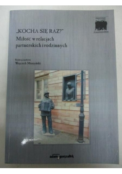 "Kocha się raz?" Miłość w relacjach partnerskich i rodzinnych