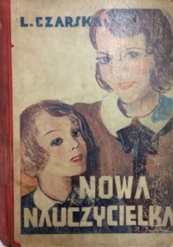 Nowa nauczycielka - Powieść dla dorastających panienek,1933 r.
