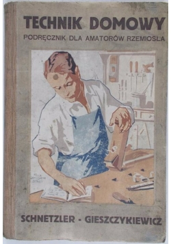 Technik domowy Podręcznik dla Amatorów Rzemiosła z 409 rycinami, 1924 r.