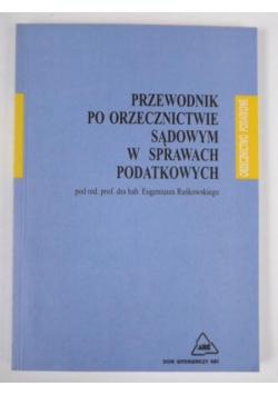 Przewodnik po orzecznictwie sądowym w sprawach podatkowych