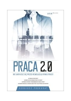 Praca 2.0 Nie ukryjesz się przed rewolucją rynku pracy, Nowa
