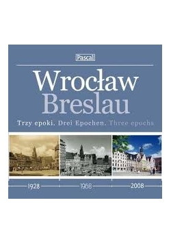 Wrocław Breslau - Trzy epoki- Drei Epochen