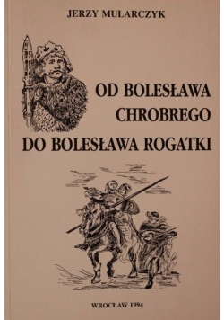 Od Bolesława Chrobrego do Bolesława Rogatki : (studia polemiczne)