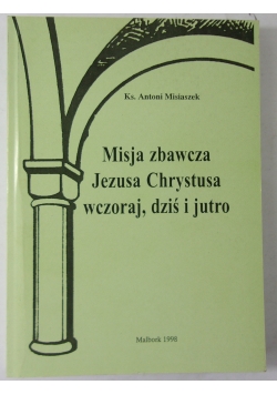 Misja zbawcza Chrystusa wczoraj,  dziś i jutro