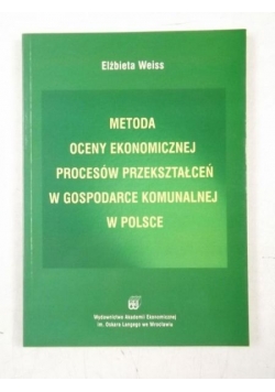 Metoda oceny ekonomicznej procesów przekształceń w gospodarce komunalnej w Polsce