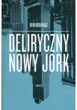 Deliryczny Nowy Jork Retroaktywny manifest dla Manhattanu