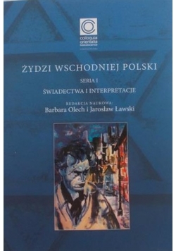 Żydzi wschodniej polski. Świadectwa i interpretacje