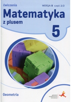 Matematyka z plusem 5 Ćwiczenia Geometria Wersja B Część 2/2