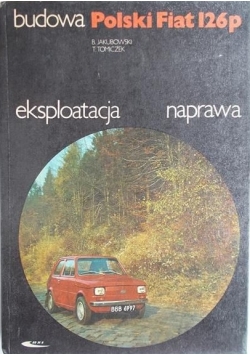 Budowa Polski Fiat 126p. eksploatacja naprawa