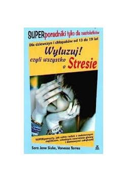 Wyluzuj! czyli wszystko o stresie