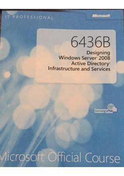 6436B. Designing Windows Server 2008. Active Directory. Infrastructure and Services