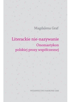 Literackie nie-nazywanie Onomastykon polskiej prozy współczesnej