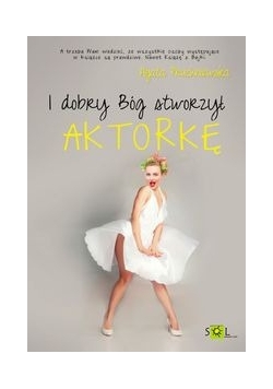 I dobry Bóg stworzył aktorkę