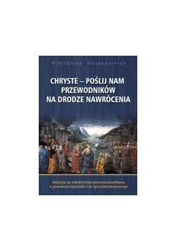 Chryste-poślij nam przewodników na drodze nawrócenia